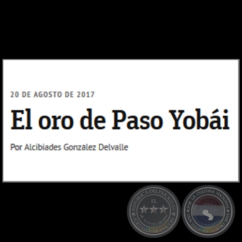 EL ORO DE PASO YOBÁI - Por ALCIBIADES GONZÁLEZ DELVALLE - Domingo, 20 de Agosto de 2017 